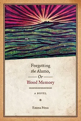 Uitarea lui Alamo, sau memoria sângelui - Forgetting the Alamo, Or, Blood Memory