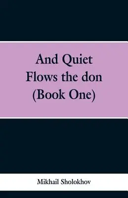 Și liniștea curge pe Don (Cartea întâi) - And Quiet Flows the don (Book One)