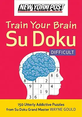 New York Post Train Your Brain Su Doku: Dificil: 150 de puzzle-uri extrem de captivante - New York Post Train Your Brain Su Doku: Difficult: 150 Utterly Addictive Puzzles