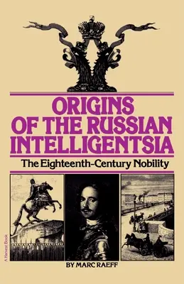 Originile intelighenției ruse: Nobilimea secolului al XVIII-lea - Origins of the Russian Intelligentsia: The Eighteenth-Century Nobility