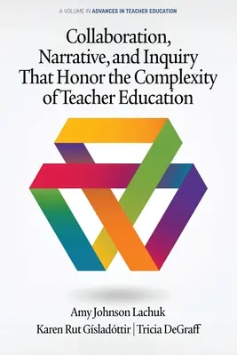 Colaborarea, narațiunea și investigația care onorează complexitatea formării profesorilor - Collaboration, Narrative, and Inquiry That Honor the Complexity of Teacher Education