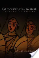 Războiul carolingian timpuriu: Preludiu la imperiu - Early Carolingian Warfare: Prelude to Empire