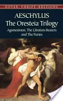 Trilogia Oresteia: Agamemnon, Purtătorii de libație și Furiile - The Oresteia Trilogy: Agamemnon, the Libation-Bearers and the Furies