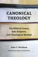 Teologia canonică: Canonul biblic, Sola Scriptura și metoda teologică - Canonical Theology: The Biblical Canon, Sola Scriptura, and Theological Method
