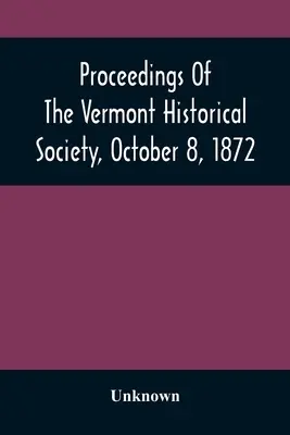 Proceedings of the Vermont Historical Society, 8 octombrie 1872 - Proceedings Of The Vermont Historical Society, October 8, 1872