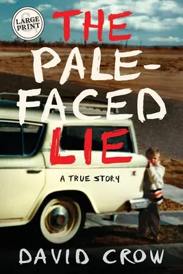 Minciuna cu fața palidă: O poveste adevărată (Large Print) - The Pale-Faced Lie: A True Story (Large Print)