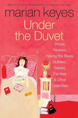 Sub plapumă: Pantofi, recenzii, blues, constructori, bebeluși, familii și alte calamități - Under the Duvet: Shoes, Reviews, Having the Blues, Builders, Babies, Families and Other Calamities