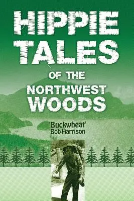 Poveștile hipioților din pădurile nord-vestice - Hippie Tales of the Northwest Woods