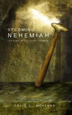 Devenirea lui Nehemia: Conducerea cu semnificație - Becoming Nehemiah: Leading with Significance