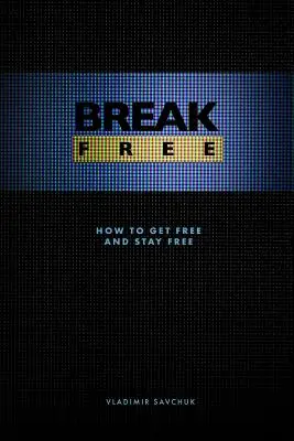 Eliberează-te: Cum să devii liber și să rămâi liber - Break Free: How to get free and stay free