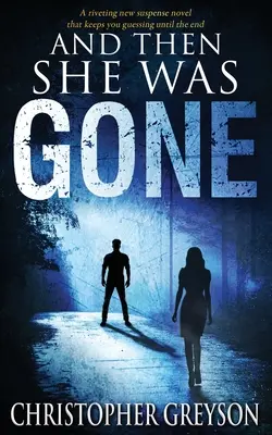 And Then She Was GONE: Un nou roman de suspans captivant - And Then She Was GONE: A riveting new suspense novel