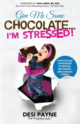 Dă-mi niște ciocolată... Sunt stresat! Faith-Filled Strategies to Refuel, Recharge, and Reduce Stress - Give Me Some Chocolate...I'm Stressed!: Faith-Filled Strategies to Refuel, Recharge, and Reduce Stress