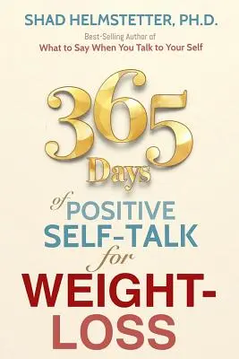 365 de zile de auto-vorbire pozitivă pentru pierderea în greutate - 365 Days of Positive Self-Talk for Weight-Loss