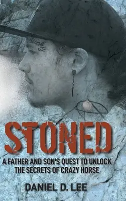 Stoned: Căutarea unui tată și a unui fiu de a dezvălui secretele lui Crazy Horse: A Father and Son's Quest to Unlock the Secrets of Crazy Horse - Stoned: A Father and Son's Quest to Unlock the Secrets of Crazy Horse