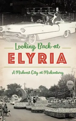 Privind înapoi la Elyria: Un oraș din Midwest la mijlocul secolului - Looking Back at Elyria: A Midwest City at Midcentury