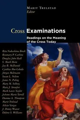 Examinarea crucii: Lecturi despre semnificația crucii în zilele noastre - Cross Examinations: Readings on the Meaning of the Cross Today