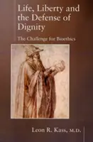 Viața, libertatea și apărarea demnității: Provocarea pentru bioetică - Life, Liberty and the Defense of Dignity: The Challenge for Bioethics