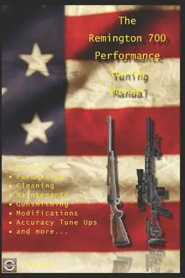 The Remington 700 Performance Tuning Manual: Sfaturi de armurier pentru modificarea puștilor Remington 700 - The Remington 700 Performance Tuning Manual: Gunsmithing tips for modifying your Remington 700 rifles