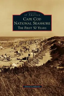Cape Cod National Seashore: Primii 50 de ani - Cape Cod National Seashore: The First 50 Years