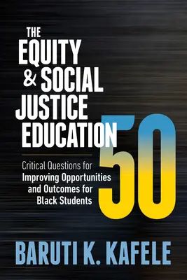 The Equity & Social Justice Education 50: Întrebări esențiale pentru îmbunătățirea oportunităților și rezultatelor elevilor de culoare - The Equity & Social Justice Education 50: Critical Questions for Improving Opportunities and Outcomes for Black Students