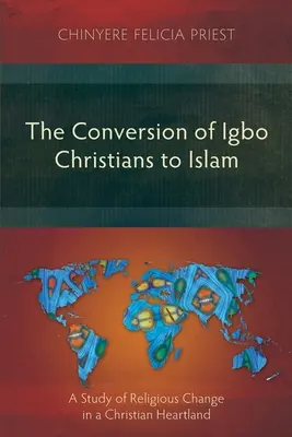 Convertirea creștinilor Igbo la islam: Un studiu al schimbării religioase într-un ținut creștin - The Conversion of Igbo Christians to Islam: A Study of Religious Change in a Christian Heartland