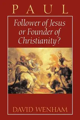 Pavel: Urmaș al lui Iisus sau fondator al creștinismului? - Paul: Follower of Jesus or Founder of Christianity?