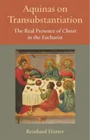 Aquinas despre transsubstanțiere: Prezența reală a lui Hristos în Euharistie - Aquinas on Transubstantiation: The Real Presence of Christ in the Eucharist