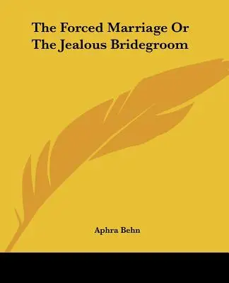 The Forced Marriage Or The Jealous Bridegroom