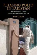 Chasing Polio in Pakistan: De ce cea mai mare inițiativă de sănătate publică din lume ar putea eșua - Chasing Polio in Pakistan: Why the World's Largest Public Health Initiative May Fail