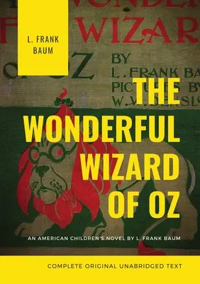 Minunatul vrăjitor din Oz (text original integral și nedifuzat): Un roman american pentru copii de L. Frank Baum - The Wonderful Wizard of Oz (Complete Original Unabridged Text): An American children's novel by L. Frank Baum
