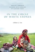 In the Circle of White Stones: Trecând prin anotimpuri cu nomazii din Tibetul de Est - In the Circle of White Stones: Moving through Seasons with Nomads of Eastern Tibet