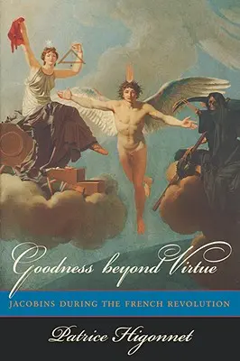 Bunătatea dincolo de virtute: Iacobinii în timpul Revoluției Franceze - Goodness Beyond Virtue: Jacobins During the French Revolution