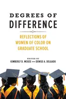 Degrees of Difference: Reflecții ale femeilor de culoare asupra școlii postuniversitare - Degrees of Difference: Reflections of Women of Color on Graduate School