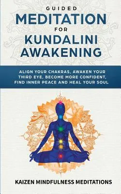 Meditație ghidată pentru trezirea Kundalini: Aliniați-vă chakrele, treziți-vă ochiul al treilea, deveniți mai încrezători, găsiți pacea interioară, dezvoltați mindfulness, an - Guided Meditation for Kundalini Awakening: Align Your Chakras, Awaken Your Third Eye, Become More Confident, Find Inner Peace, Develop Mindfulness, an