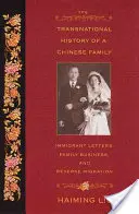Istoria transnațională a unei familii chineze: Scrisori ale imigranților, afaceri de familie și migrație inversă - The Transnational History of a Chinese Family: Immigrant Letters, Family Business, and Reverse Migration
