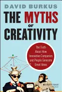 Miturile creativității: Adevărul despre modul în care companiile și oamenii inovatori generează idei extraordinare - The Myths of Creativity: The Truth about How Innovative Companies and People Generate Great Ideas