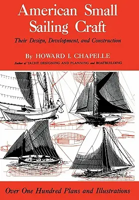 American Small Sailing Craft: Proiectarea, dezvoltarea și construcția lor - American Small Sailing Craft: Their Design, Development and Construction