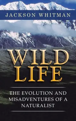 Viața sălbatică: Evoluția și aventurile nefericite ale unui naturalist - Wild Life: The Evolution and Misadventures of a Naturalist