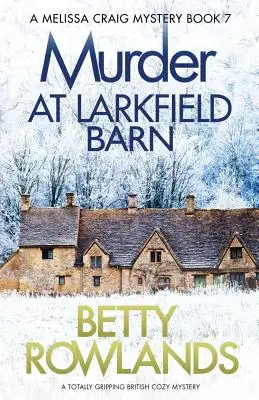 Crimă la Larkfield Barn: Un roman polițist englezesc complet captivant - Murder at Larkfield Barn: A totally gripping British cozy mystery