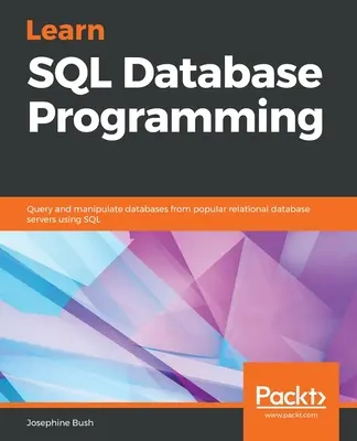 Învățați programarea bazelor de date SQL: Interogați și manipulați baze de date din servere de baze de date relaționale populare folosind SQL - Learn SQL Database Programming: Query and manipulate databases from popular relational database servers using SQL