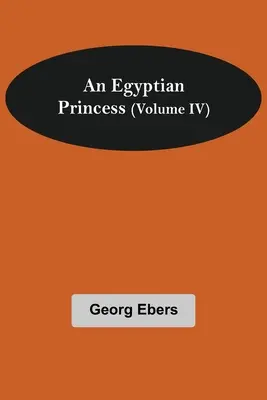 O prințesă egipteană (Volumul IV) - An Egyptian Princess (Volume IV)