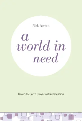 O lume în nevoie: Rugăciuni de mijlocire cu picioarele pe pământ (Down-to-Earth Prayers of Intercession) - A World in Need: Down-to-Earth Prayers of Intercession