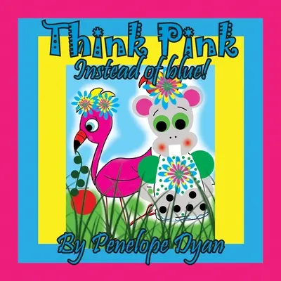 Gândește roz în loc de albastru! - Think Pink Instead Of Blue!