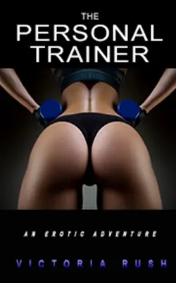 Antrenorul personal: O aventură erotică - The Personal Trainer: An Erotic Adventure