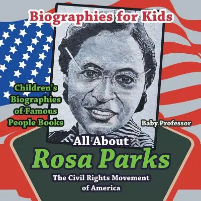 Biografii pentru copii - Totul despre Rosa Parks: Mișcarea pentru drepturile civile din America - Cărți pentru copii cu biografii ale unor oameni faimoși - Biographies for Kids - All about Rosa Parks: The Civil Rights Movement of America - Children's Biographies of Famous People Books