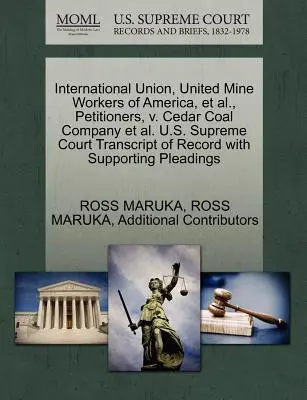 International Union, United Mine Workers of America și alții, petiționari, V. Cedar Coal Company și alții Curtea Supremă a Statelor Unite ale Americii Transcript of Record with Su - International Union, United Mine Workers of America, et al., Petitioners, V. Cedar Coal Company et al. U.S. Supreme Court Transcript of Record with Su
