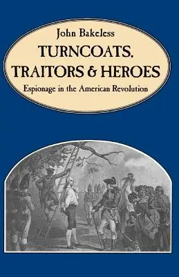 Turnători, trădători și eroi: Spionajul în Revoluția Americană - Turncoats, Traitors and Heroes: Espionage in the American Revolution