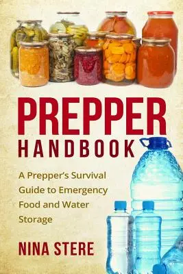 Manualul Prepper: Ghidul de supraviețuire al unui prepper pentru depozitarea de urgență a alimentelor și a apei - Prepper Handbook: A Prepper's Survival Guide to Emergency Food and Water Storage