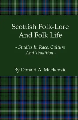 Scottish Folk-Lore And Folk Life - Studies In Race, Culture And Tradition