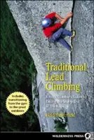Traditional Lead Climbing: Ghidul unui cățărător de stâncă pentru a lua capătul ascuțit al frânghiei - Traditional Lead Climbing: A Rock Climber's Guide to Taking the Sharp End of the Rope